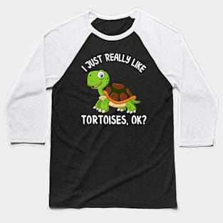 Funny Tortoise I Just Really Like Tortoises Ok Baseball T-Shirt